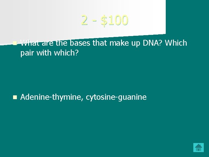 2 - $100 n What are the bases that make up DNA? Which pair