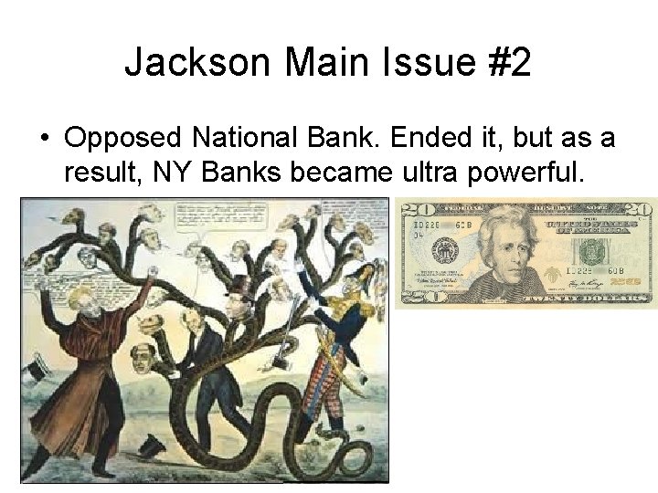 Jackson Main Issue #2 • Opposed National Bank. Ended it, but as a result,