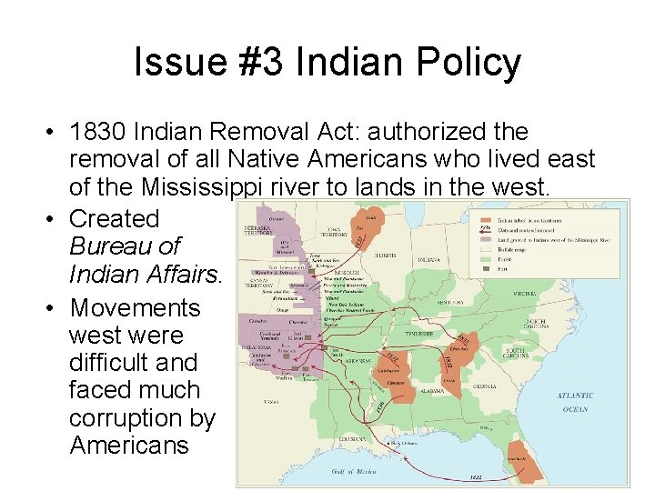 Issue #3 Indian Policy • 1830 Indian Removal Act: authorized the removal of all