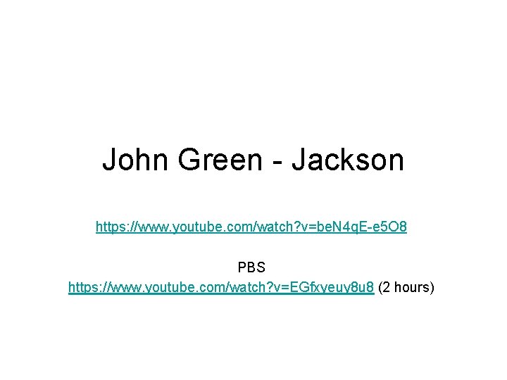 John Green - Jackson https: //www. youtube. com/watch? v=be. N 4 q. E-e 5
