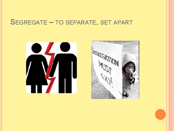 SEGREGATE – TO SEPARATE, SET APART 