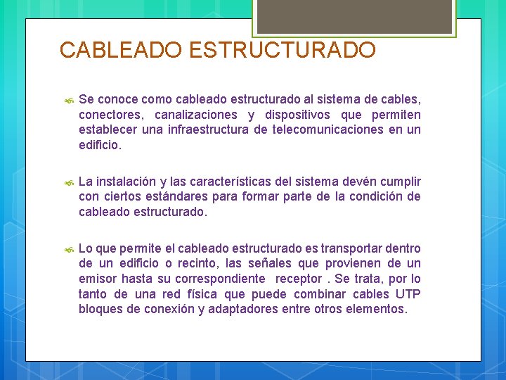 CABLEADO ESTRUCTURADO Se conoce como cableado estructurado al sistema de cables, conectores, canalizaciones y