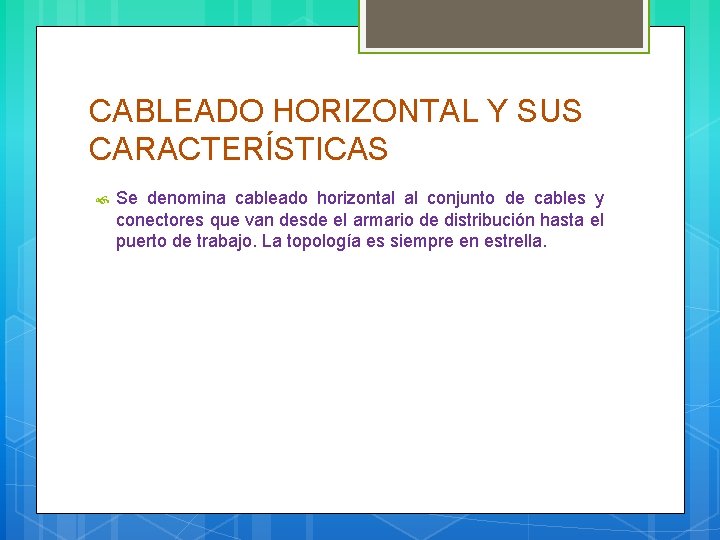 CABLEADO HORIZONTAL Y SUS CARACTERÍSTICAS Se denomina cableado horizontal al conjunto de cables y