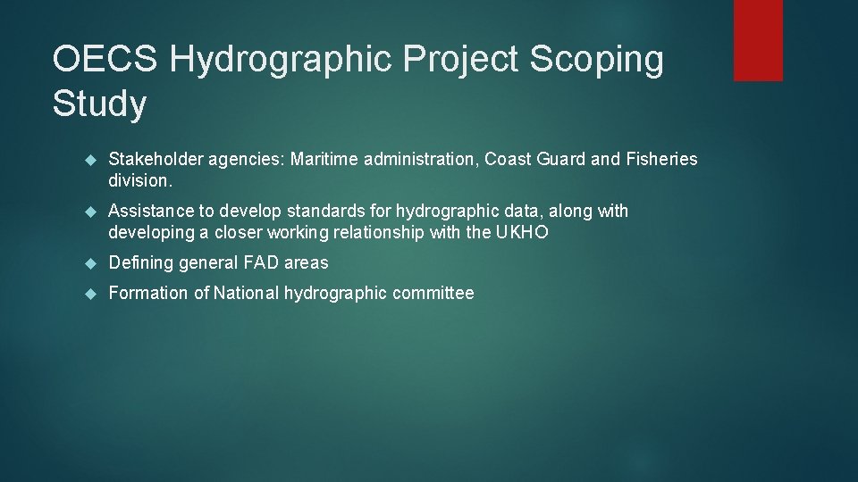 OECS Hydrographic Project Scoping Study Stakeholder agencies: Maritime administration, Coast Guard and Fisheries division.