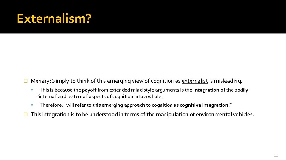 Externalism? � Menary: Simply to think of this emerging view of cognition as externalist