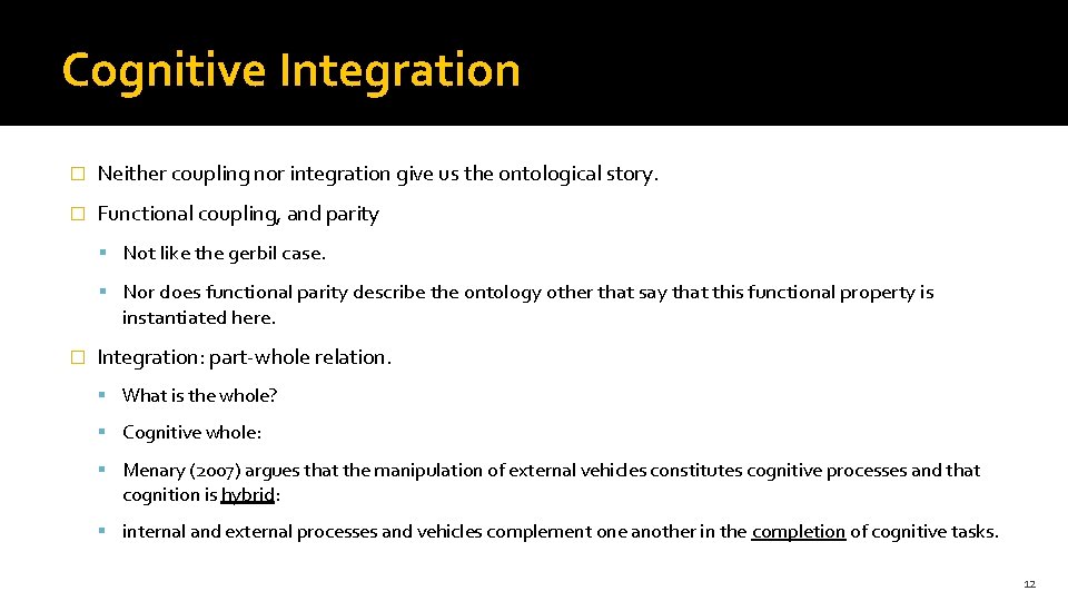 Cognitive Integration � Neither coupling nor integration give us the ontological story. � Functional