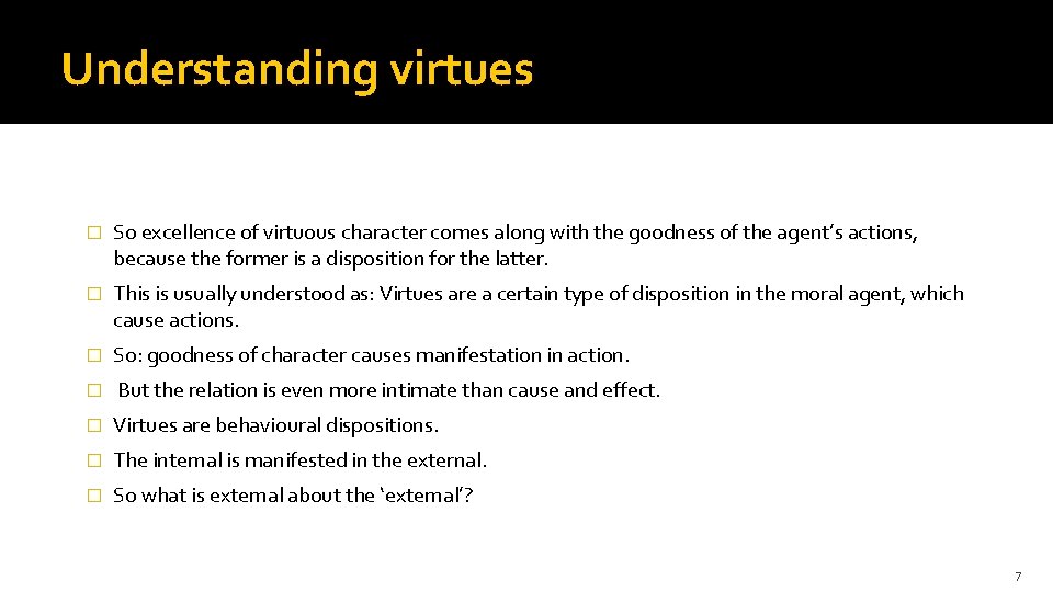 Understanding virtues � So excellence of virtuous character comes along with the goodness of