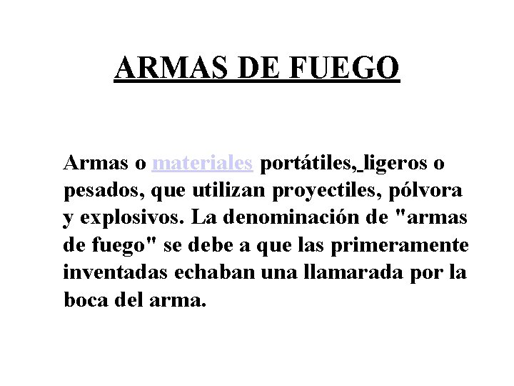 ARMAS DE FUEGO Armas o materiales portátiles, ligeros o pesados, que utilizan proyectiles, pólvora
