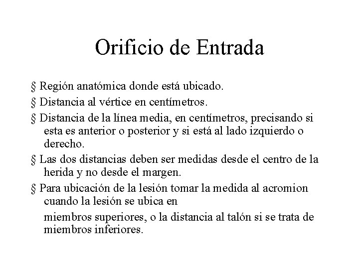 Orificio de Entrada § Región anatómica donde está ubicado. § Distancia al vértice en