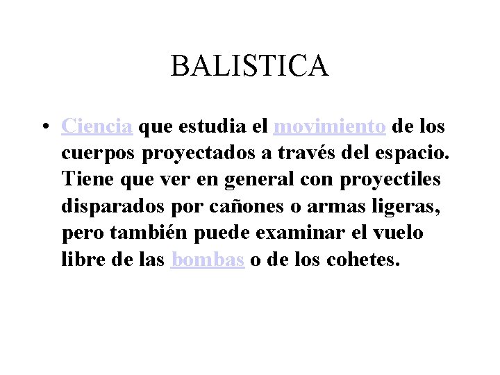 BALISTICA • Ciencia que estudia el movimiento de los cuerpos proyectados a través del