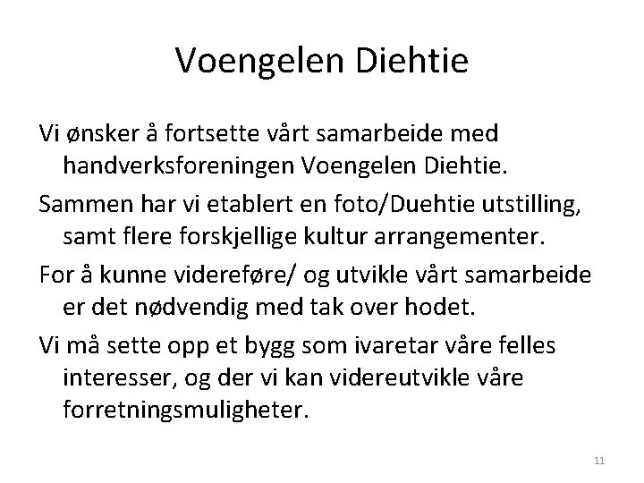 Voengelen Diehtie Vi ønsker å fortsette vårt samarbeide med handverksforeningen Voengelen Diehtie. Sammen har