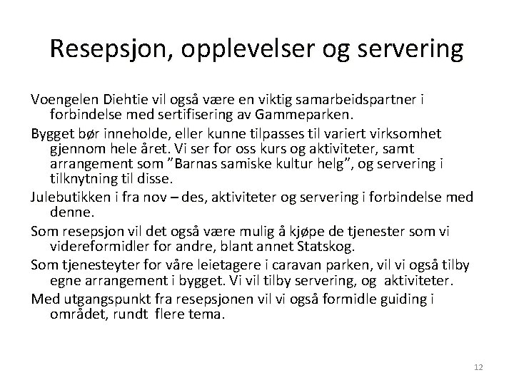 Resepsjon, opplevelser og servering Voengelen Diehtie vil også være en viktig samarbeidspartner i forbindelse