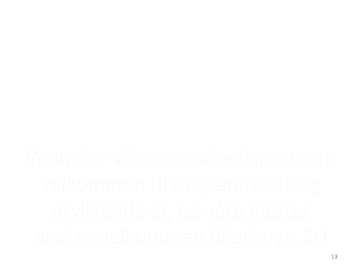 Vi ønsker våre samarbeidspartnere velkommen til et spennende og utviklende år, og våre gjester