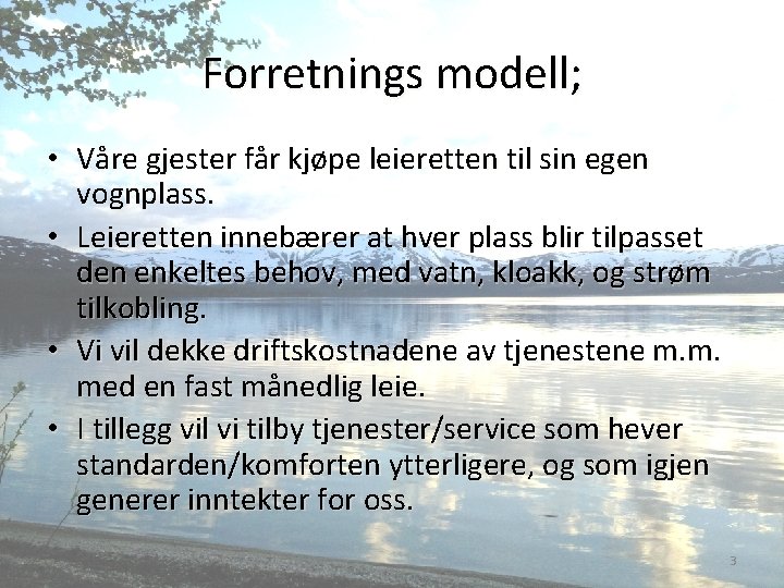 Forretnings modell; • Våre gjester får kjøpe leieretten til sin egen vognplass. • Leieretten