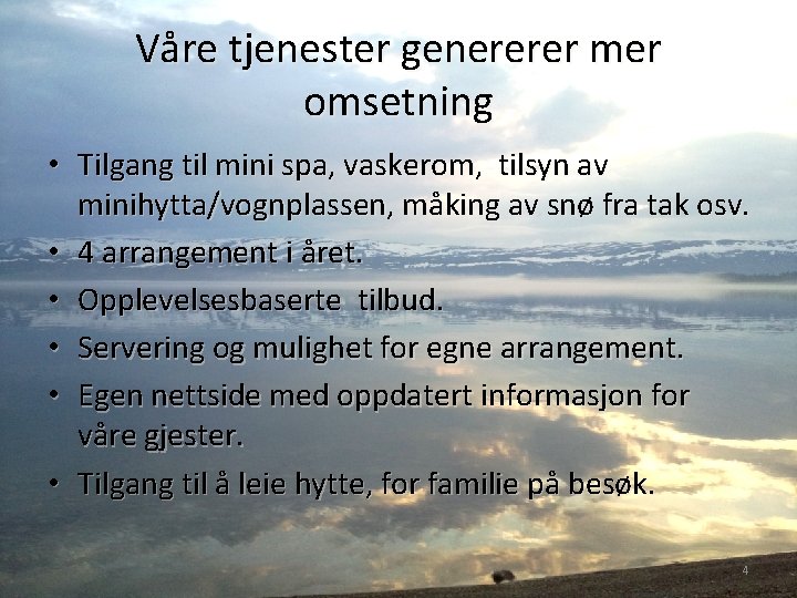 Våre tjenester genererer mer omsetning • Tilgang til mini spa, vaskerom, tilsyn av minihytta/vognplassen,