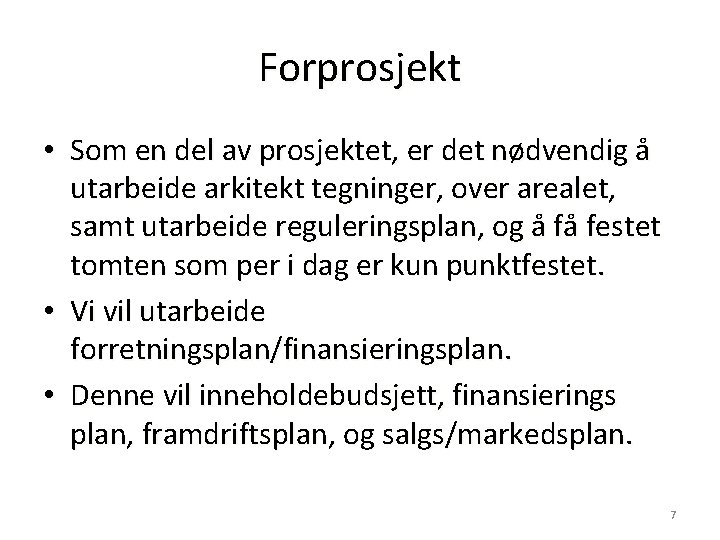 Forprosjekt • Som en del av prosjektet, er det nødvendig å utarbeide arkitekt tegninger,