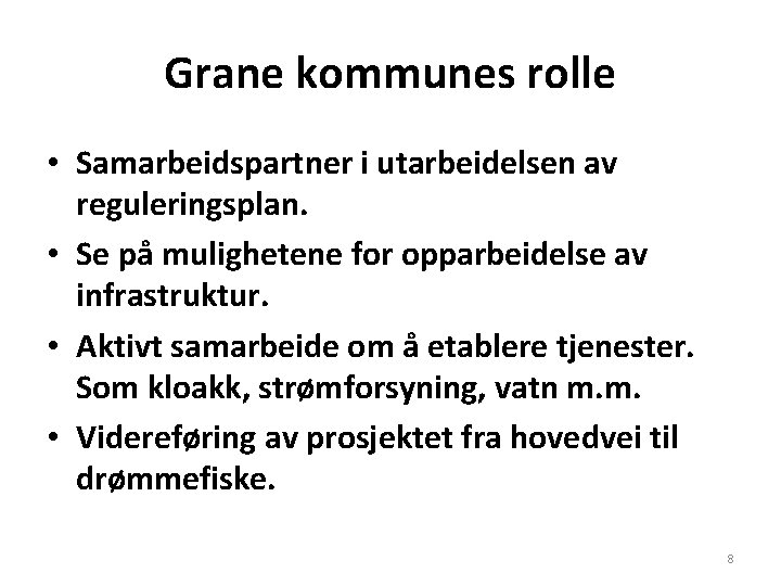 Grane kommunes rolle • Samarbeidspartner i utarbeidelsen av reguleringsplan. • Se på mulighetene for