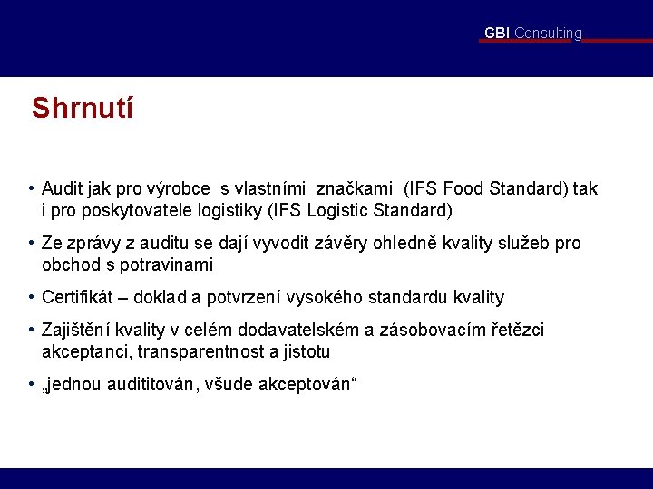 GBI Consulting Shrnutí • Audit jak pro výrobce s vlastními značkami (IFS Food Standard)