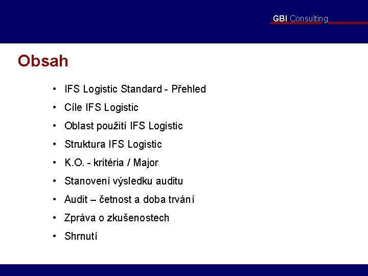 GBI Consulting Obsah • IFS Logistic Standard - Přehled • Cíle IFS Logistic •