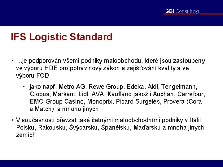 GBI Consulting IFS Logistic Standard • …je podporován všemi podniky maloobchodu, které jsou zastoupeny