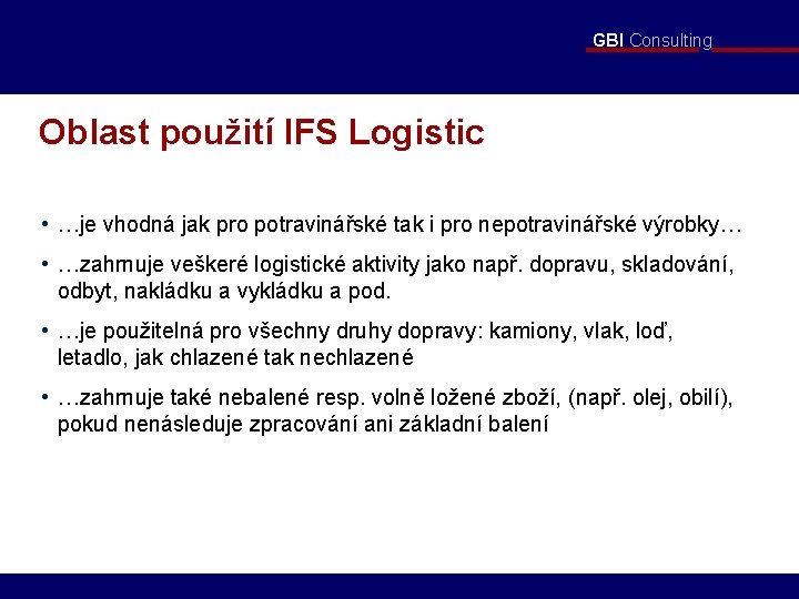 GBI Consulting Oblast použití IFS Logistic • …je vhodná jak pro potravinářské tak i