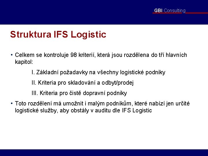 GBI Consulting Struktura IFS Logistic • Celkem se kontroluje 98 kriterií, která jsou rozdělena