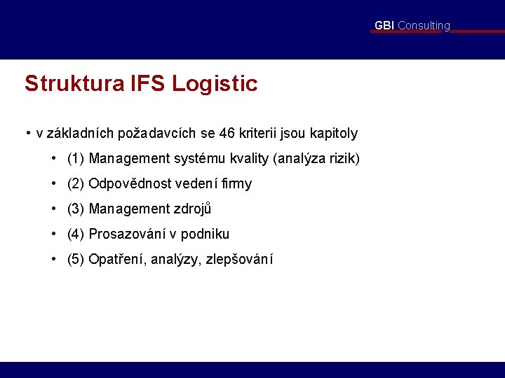 GBI Consulting Struktura IFS Logistic • v základních požadavcích se 46 kriterii jsou kapitoly