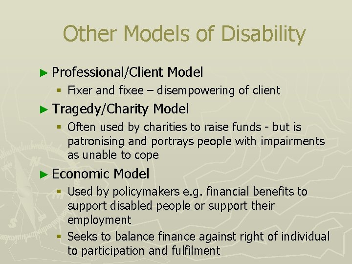 Other Models of Disability ► Professional/Client Model § Fixer and fixee – disempowering of