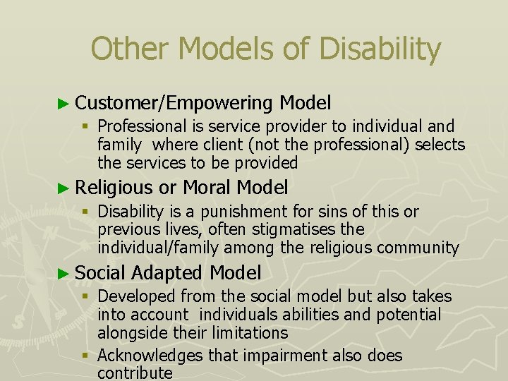 Other Models of Disability ► Customer/Empowering Model § Professional is service provider to individual