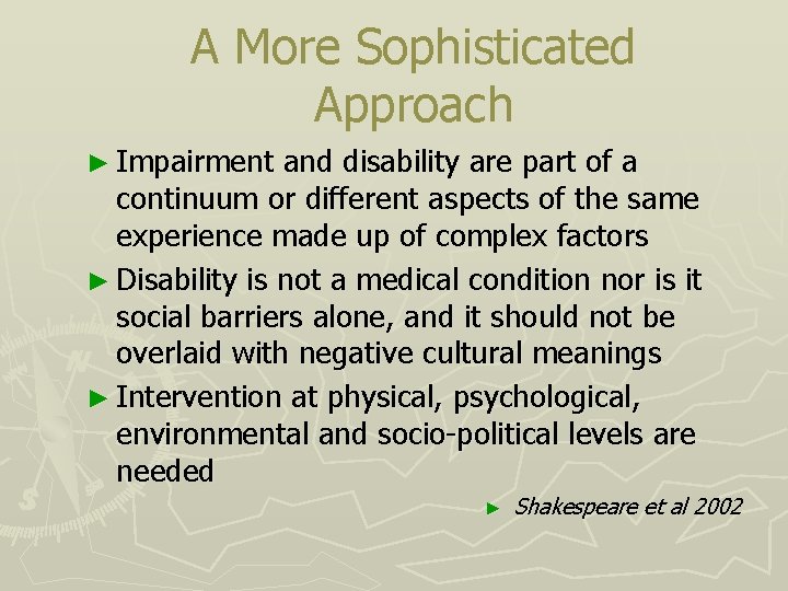 A More Sophisticated Approach ► Impairment and disability are part of a continuum or