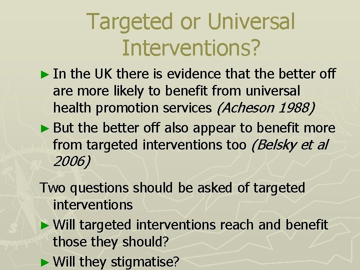 Targeted or Universal Interventions? ► In the UK there is evidence that the better