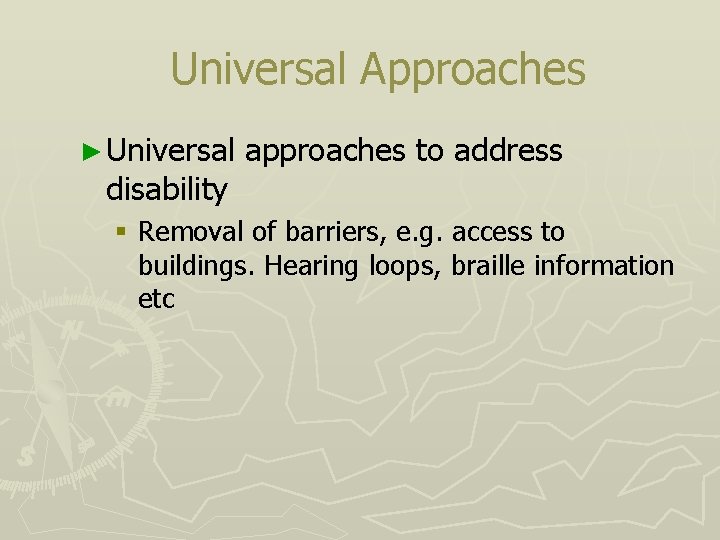 Universal Approaches ► Universal approaches to address disability § Removal of barriers, e. g.