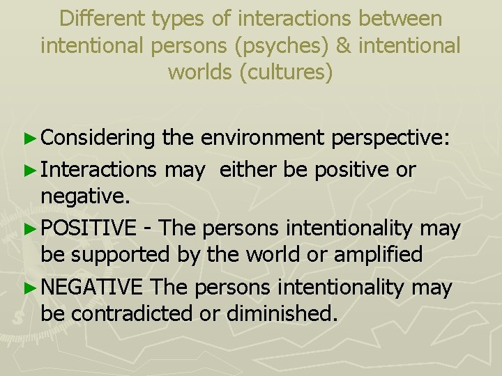 Different types of interactions between intentional persons (psyches) & intentional worlds (cultures) ► Considering