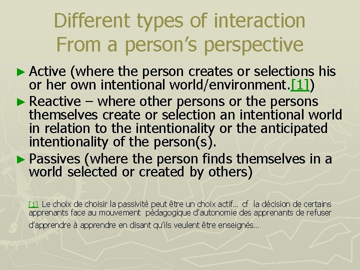 Different types of interaction From a person’s perspective ► Active (where the person creates