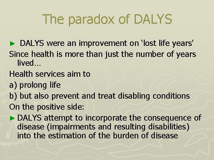 The paradox of DALYS ► DALYS were an improvement on ‘lost life years’ Since