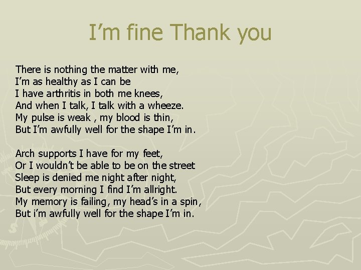I’m fine Thank you There is nothing the matter with me, I’m as healthy