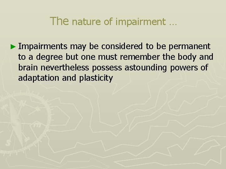 The nature of impairment … ► Impairments may be considered to be permanent to