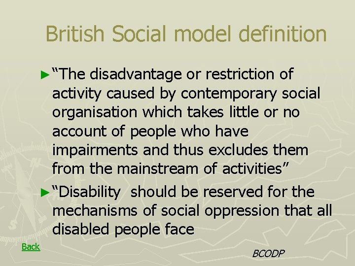 British Social model definition ► “The disadvantage or restriction of activity caused by contemporary