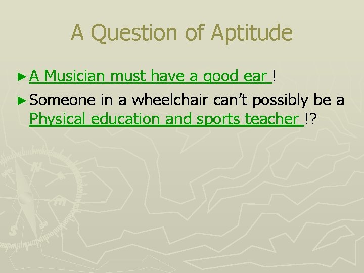 A Question of Aptitude ► A Musician must have a good ear ! ►