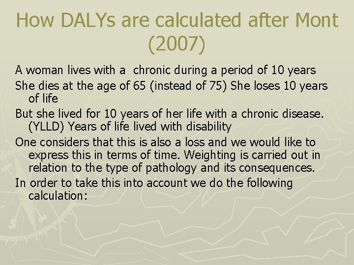 How DALYs are calculated after Mont (2007) A woman lives with a chronic during