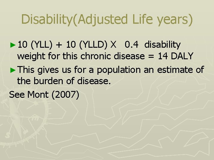 Disability(Adjusted Life years) ► 10 (YLL) + 10 (YLLD) X 0. 4 disability weight