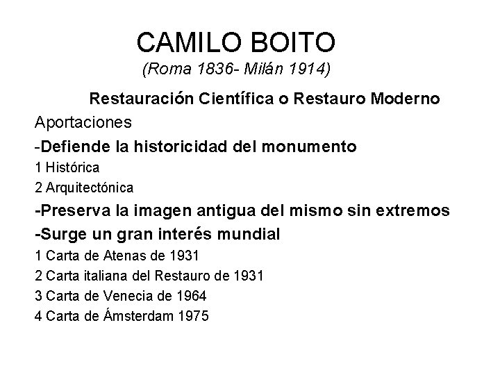 CAMILO BOITO (Roma 1836 - Milán 1914) Restauración Científica o Restauro Moderno Aportaciones -Defiende