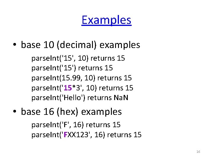 Examples • base 10 (decimal) examples parse. Int('15', 10) returns 15 parse. Int('15') returns Examples • base 10 (decimal) examples parse. Int('15', 10) returns 15 parse. Int('15') returns