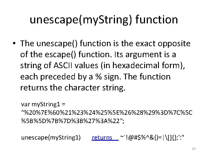 unescape(my. String) function • The unescape() function is the exact opposite of the escape() unescape(my. String) function • The unescape() function is the exact opposite of the escape()