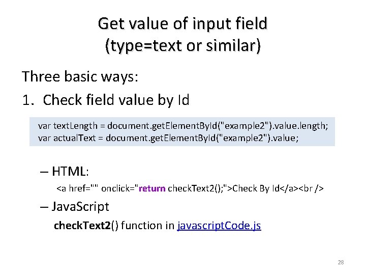 Get value of input field (type=text or similar) Three basic ways: 1. Check field Get value of input field (type=text or similar) Three basic ways: 1. Check field
