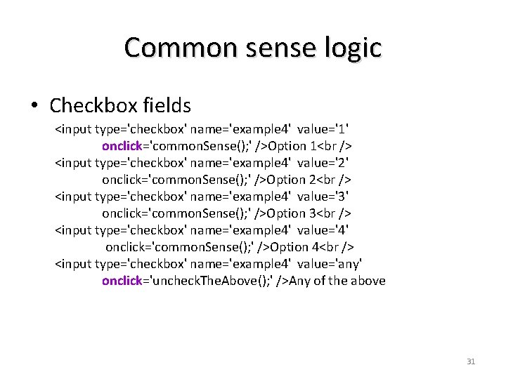 Common sense logic • Checkbox fields <input type='checkbox' name='example 4' value='1' onclick='common. Sense(); ' Common sense logic • Checkbox fields <input type='checkbox' name='example 4' value='1' onclick='common. Sense(); '