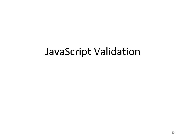 Java. Script Validation 33 Java. Script Validation 33