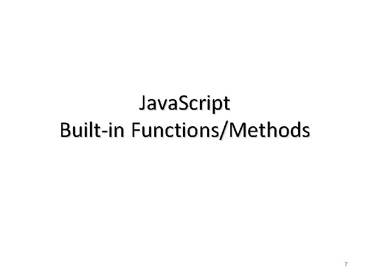 Java. Script Built-in Functions/Methods 7 Java. Script Built-in Functions/Methods 7