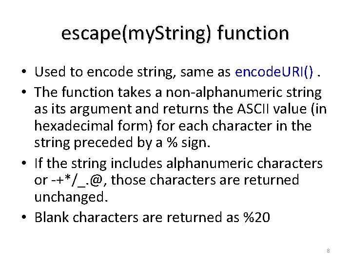 escape(my. String) function • Used to encode string, same as encode. URI(). • The escape(my. String) function • Used to encode string, same as encode. URI(). • The