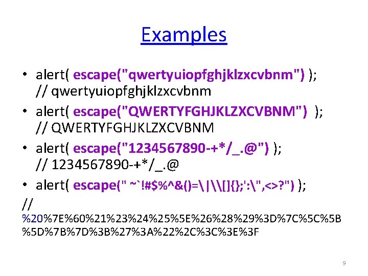 Examples • alert( escape("qwertyuiopfghjklzxcvbnm") ); // qwertyuiopfghjklzxcvbnm • alert( escape("QWERTYFGHJKLZXCVBNM") ); // QWERTYFGHJKLZXCVBNM • Examples • alert( escape("qwertyuiopfghjklzxcvbnm") ); // qwertyuiopfghjklzxcvbnm • alert( escape("QWERTYFGHJKLZXCVBNM") ); // QWERTYFGHJKLZXCVBNM •